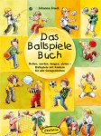 Das Ballspiele-Buch: Rollen, werfen, fangen, zielen – Ballspiele mit Kindern für alle Gelegenheiten