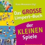 Das große Limpert-Buch der kleinen Spiele: Bewegungsspaß für Jung und Alt