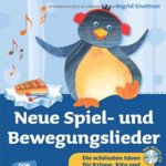 Neue Spiel- und Bewegungslieder – Die schönsten Ideen für Krippe, Kita und Eltern-Kind-Gruppen