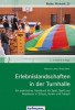Erlebnislandschaften in der Turnhalle: Ein praktisches Handbuch für Spiel, Spaß und Abenteuer in Schule, Verein und Freizeit