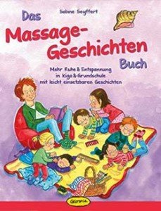 Das Massage-Geschichten-Buch: Mehr Ruhe & Entspannung in Kiga & Grundschule mit leicht einsetzbaren Geschichten