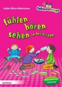 Schlauzwerge – fühlen, hören, sehen in der Krippe: Wahrnehmungsförderung für Kinder von 0-3 Jahren