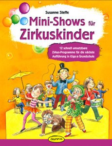 Mini-Shows für Zirkuskinder: 12 schnell umsetzbare Zirkus-Programme