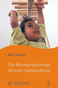 Das Bewegungskonzept Elfriede Hengstenbergs: Die innere Aufrichtung des Kindes aus eigenem Antrieb (Mit Kindern wachsen)