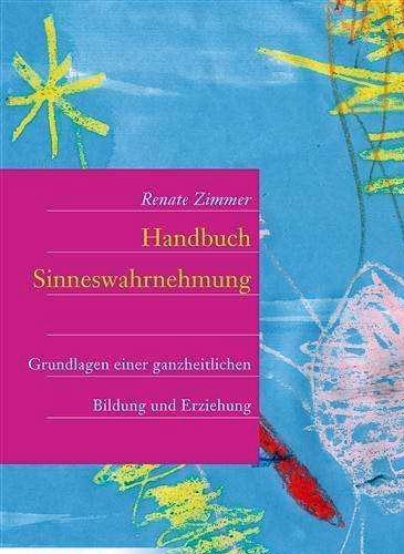 Handbuch der Sinneswahrnehmung: Grundlagen einer ganzheitlichen Bildung ...