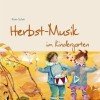 Herbst-Musik im Kindergarten (inkl. CD): Elementares Musizieren mit Kindern zum Entdecken von Natur und Umwelt (Hören – Singen – Bewegen – Klingen)