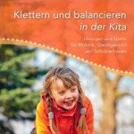 Klettern und balancieren in der Kita: Übungen und Spiele für Motorik, Gleichgewicht und Selbstvertrauen