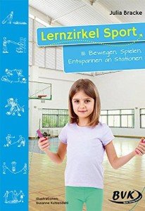 Lernzirkel Sport, Band 3 : Bewegen, Spielen, Entspannen an Stationen
