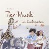 Tier-Musik im Kindergarten (inkl. CD): Elementares Musizieren mit Kindern zum Entdecken von Tieren und Natur (Hören – Singen – Bewegen – Klingen)