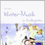 Winter-Musik im Kindergarten (inkl. CD): Elementares Musizieren mit Kindern zum Entdecken von Natur und Umwelt (Hören – Singen – Bewegen – Klingen)